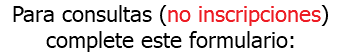 Para consultas (no inscripciones) complete este formulario: